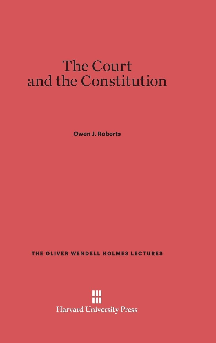 Owen J. Roberts - The Court and the Constitution, Inbunden