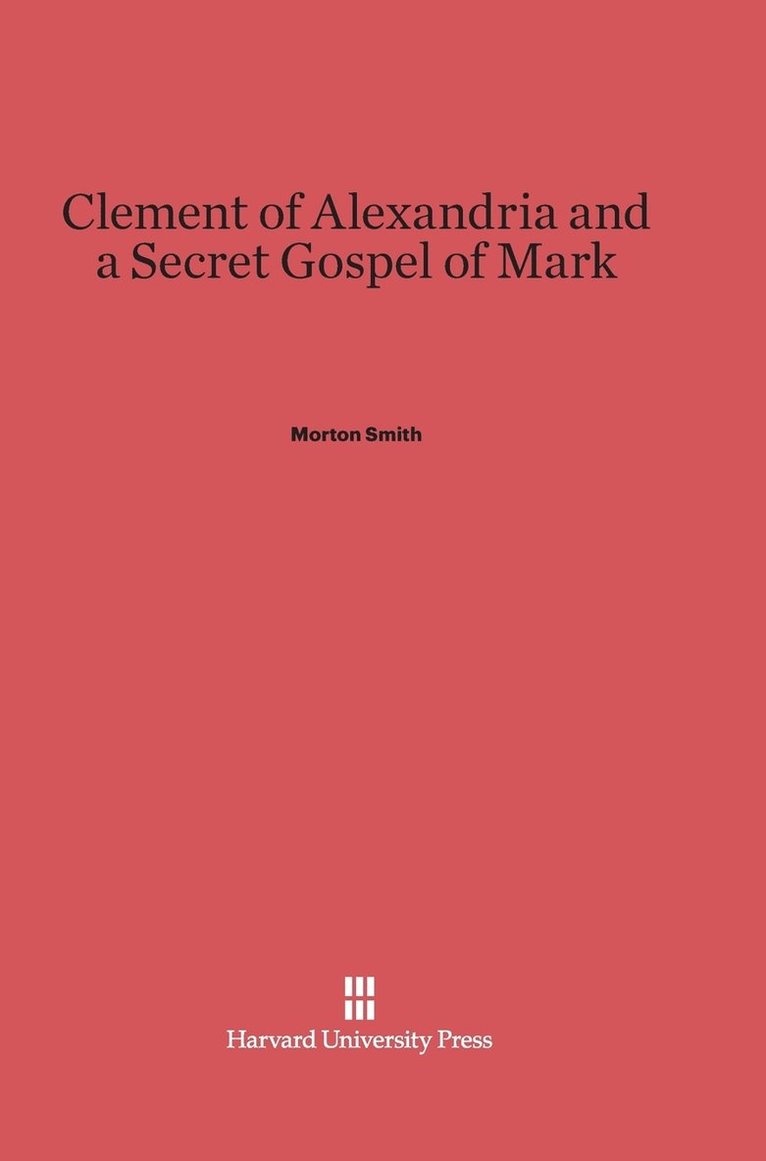 Morton Smith - Clement of Alexandria and a Secret Gospel of Mark, Inbunden