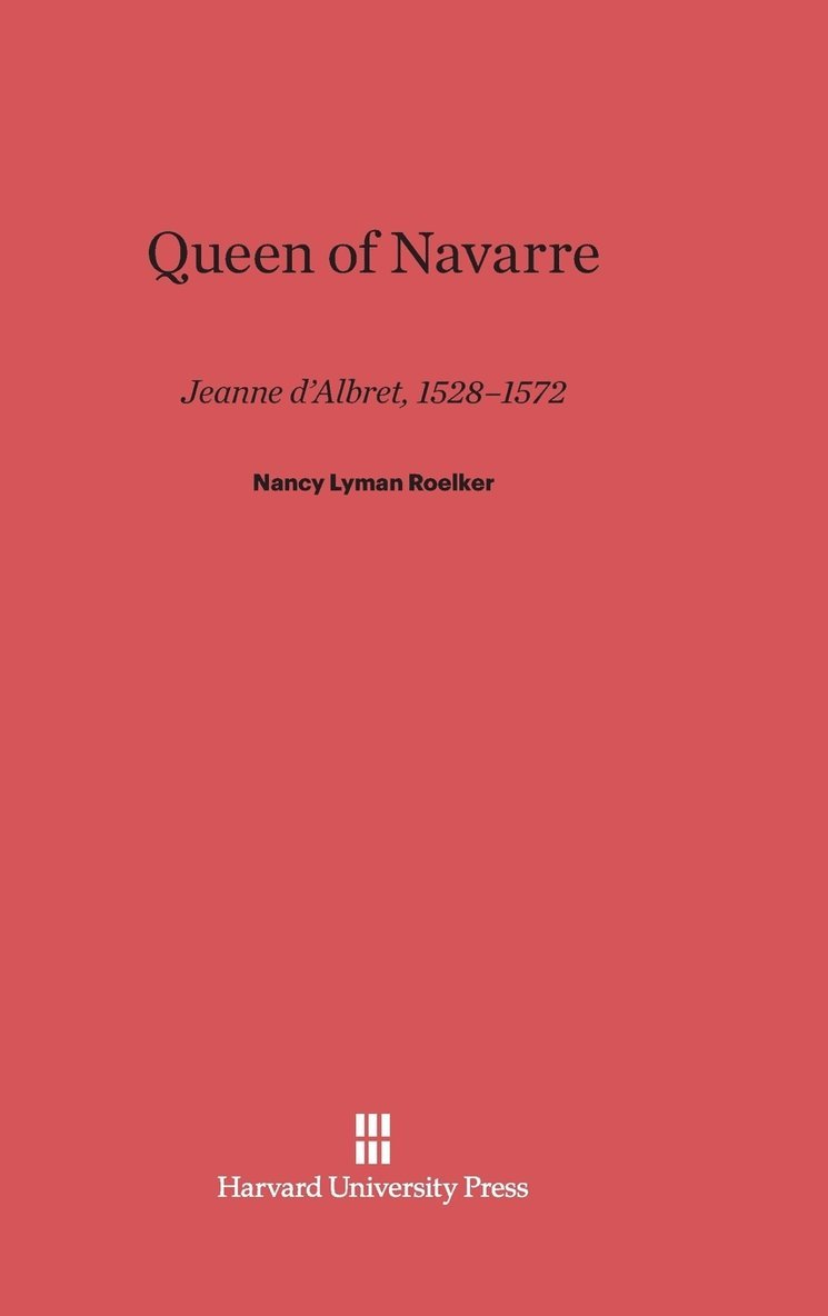 Nancy Lyman Roelker - Queen of Navarre, Inbunden