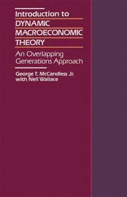 George McCandless, Neil Wallace - Introduction to Dynamic Macroeconomic Theory, Inbunden