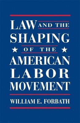 William E. Forbath - Law and the Shaping of the American Labor Movement, Häftad. Tillgänglighet: Lägg i varukorg