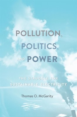 Thomas O. McGarity - Pollution, Politics, and Power, Inbunden. Tillgänglighet: Lägg i varukorg