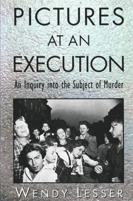 Wendy Lesser - Pictures at an Execution, Häftad