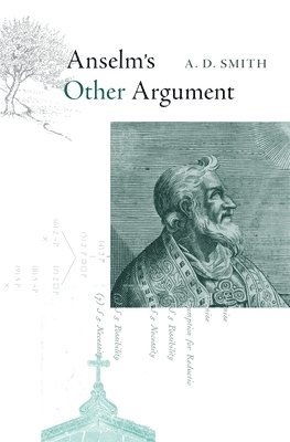 A. D. Smith - Anselm’s Other Argument, Inbunden