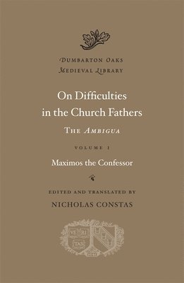 Maximos the Confessor, Nicholas Constas - On Difficulties in the Church Fathers: The Ambigua, Inbunden