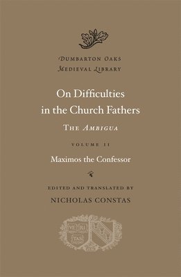 Maximos the Confessor, Nicholas Constas - On Difficulties in the Church Fathers: The Ambigua, Inbunden