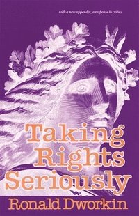Taking Rights Seriously: With a New Appendix, a Response to Critics