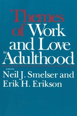 Themes of Work and Love in Adulthood by Neil J Smelser, Erik H Erikson