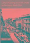 Urban Planning and Civic Order in Germany, 1860-1914