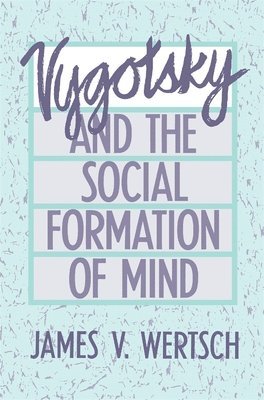 Vygotsky and the Social Formation of Mind by James V Wertsch