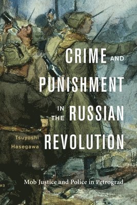 Crime and Punishment in the Russian Revolution by Tsuyoshi Hasegawa