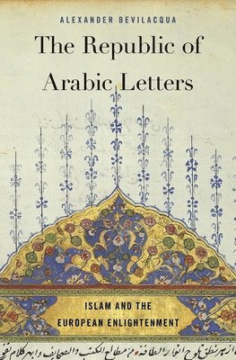 Alexander Bevilacqua - Bevilacqua, A: Republic of Arabic Letters, Inbunden. Tillgänglighet: Tillfälligt slut