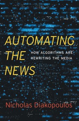 Nicholas Diakopoulos - Automating the News, Inbunden