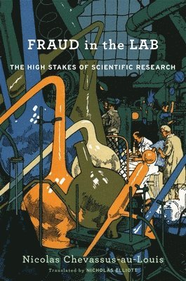 Nicolas Chevassus-au-Louis - Fraud in the Lab, Inbunden