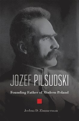 Joshua D. Zimmerman - Jozef Pilsudski, Inbunden