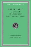 Greek Lyric, Volume II: Anacreon, Anacreontea, Choral Lyric from Olympus to Alcman