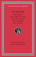 Amphitryon. The Comedy of Asses. The Pot of Gold. The Two Bacchises. The Captives