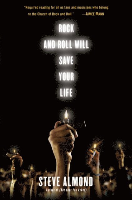 Steve Almond - Rock and Roll Will Save Your Life, E-bok