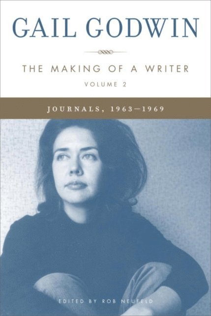Gail Godwin, Rob Neufeld - Making of a Writer, Volume 2, E-bok