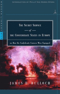 James D. Bulloch - The Secret Service of the Confederate States in Europe: Or, How the Confederate Cruisers Were Equipped, Häftad