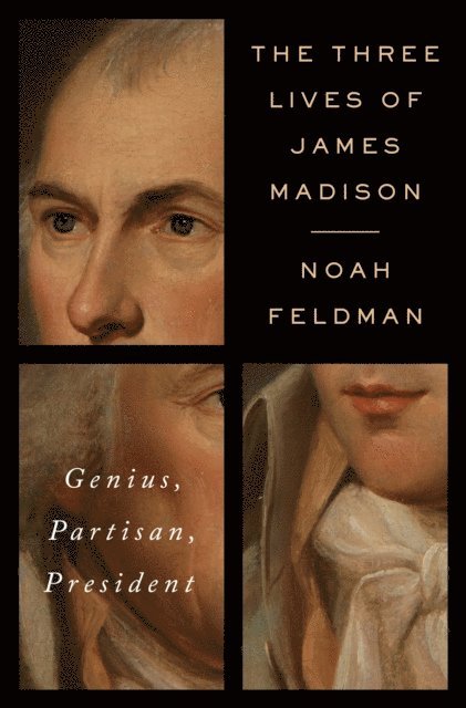 Noah Feldman - Three Lives of James Madison, E-bok