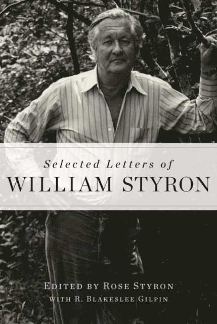 William Styron, R. Blakeslee Gilpin, Rose Styron - Selected Letters of William Styron, E-bok