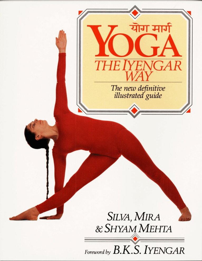 Silva Mehta, Mira Mehta, Shyam Mehta - Yoga:  The Iyengar Way, Häftad