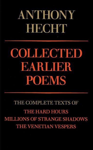 Collected Earlier Poems of Anthony Hecht by Anthony Hecht