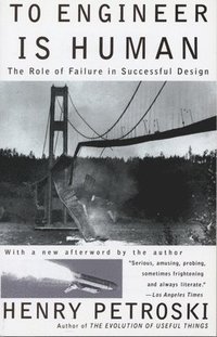 To Engineer is Human: The Role of Failure in Successful Design