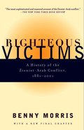 Righteous Victims: A History of the Zionist-Arab Conflict, 1881-2001