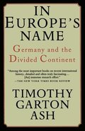 In Europe's Name: Germany and the Divided Continent