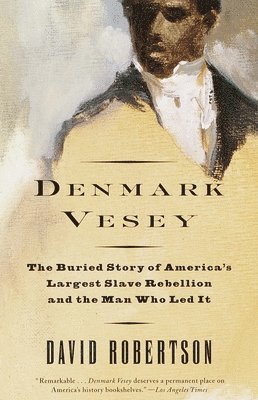 David M. Robertson - Denmark Vesey: The Buried Story of America's Largest Slave Rebellion and the Man Who Led It, Häftad. Tillgänglighet: Lägg i varukorg