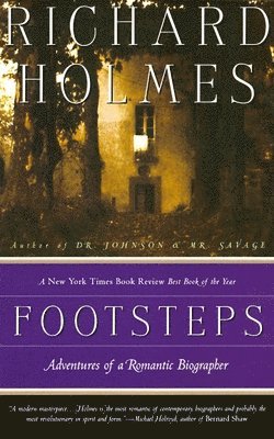 Richard Holmes - Footsteps: Footsteps: Adventures of a Romantic Biographer, Häftad