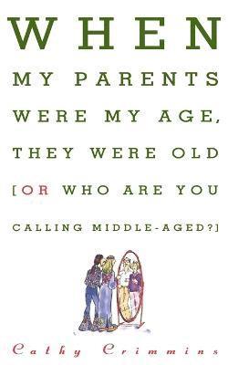 Cathy Crimmins - When My Parents Were My Age, They Were Old...or...Who are You Calling Middle-Aged?, Häftad. Tillgänglighet: Lägg i varukorg