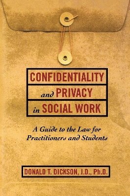 Donald T. Dickson - Confidentiality and Privacy in Social Work, Inbunden. Tillgänglighet: Lägg i varukorg
