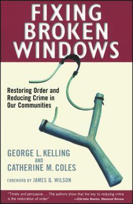 Catherine M. Coles, George L. Kelling - Fixing Broken Windows: Restoring Order and Reducing Crime in Our Communities, Häftad