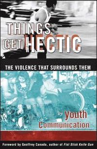 Things Get Hectic: Teens Write about the Violence That Surrounds Them