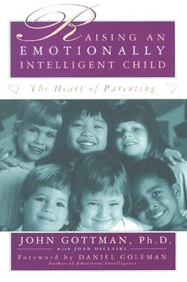 Raising an Emotionally Intelligent Child by John Gottman, Joan DeClaire