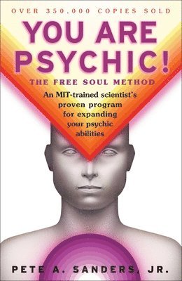 Jr. Sanders, Pete A. - You Are Psychic!: The Free Soul Method, Häftad