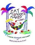 Eat Mangoes Naked: Finding Pleasure Everywhere and Dancing with the Pits!