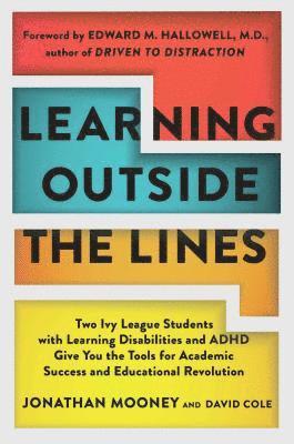 Jonathan Mooney, Dave Cole - Learning Outside the Lines: Two Ivy League Students with Learning Disabilities and ADHD Give You the Tools for Academic Success and Educational Revolu, Häftad