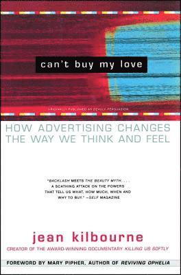 Jean Kilbourne - Can't Buy My Love: How Advertising Changes the Way We Think and Feel, Häftad