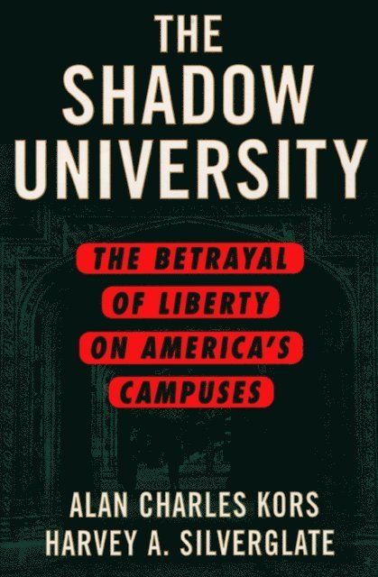 Harvey Silverglate, Alan Charles Kors - Shadow University, E-bok