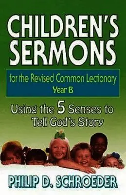 Philip D. Schroeder - Children's Sermons for the Revised Common Lectionary Year B: Using the 5 Senses to Tell God's Story, Häftad. Tillgänglighet: Lägg i varukorg