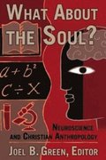 What about the Soul?: Neuroscience and Christian Anthropology