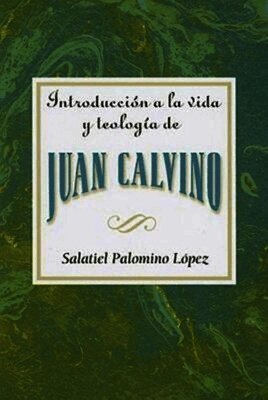 Salatiel Palomino Lopez - Introduccion a la Vida y Teologia de Juan Calvino = An Introduction to the Life and Theology of John Calvin, Häftad