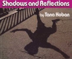 Tana Hoban - Shadows and Reflections, Inbunden