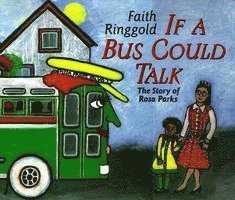 Faith Ringgold - If a Bus Could Talk: The Story of Rosa Parks, Inbunden