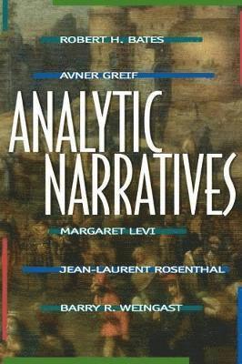 Analytic Narratives av Robert H Bates, Avner Greif, Margaret Levi, Jean-Laurent Rosenthal, Barry R Weingast