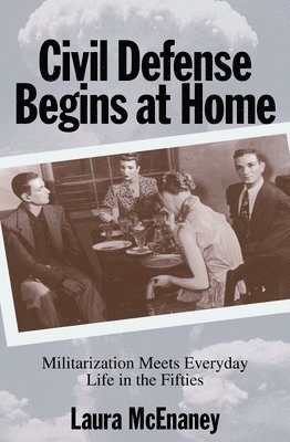 Civil Defense Begins at Home av Laura McEnaney, Laura Mcenaney